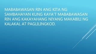 MABABAWASAN RIN ANG KITA NG
SAMBAHAYAN KUNG KAYA’T MABABAWASAN
RIN ANG KAKAYAHANG NIYANG MAKABILI NG
KALAKAL AT PAGLILINGKOD.
 