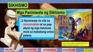 ❑ Naniniwala rin sila sa
reincarnation at sa pag-
akyat ng mga kaluluwa
mula sa mababang antas
pataas.
#PANINIWALA#RELIHIY...
