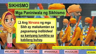 ❑ Ang Nirvana ng mga
Sikh ay makakamtan sa
pagsamang indibidwal
sa kaniyang lumikha sa
kabilang buhay.
#PANINIWALA#RELIHIY...