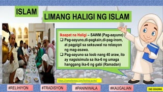 Ikaapat na Haligi – SAWM (Pag-aayuno)
❑ Pag-aayuno,di-pagkain,di-pag-inom,
at pagpigil sa seksuwal na relasyon
ng mag-asaw...