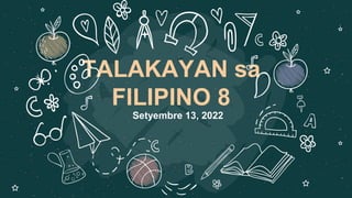 TALAKAYAN sa
FILIPINO 8
Setyembre 13, 2022
 
