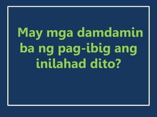 May mga damdamin
ba ng pag-ibig ang
inilahad dito?
 