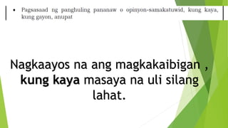Nagkaayos na ang magkakaibigan ,
kung kaya masaya na uli silang
lahat.
 