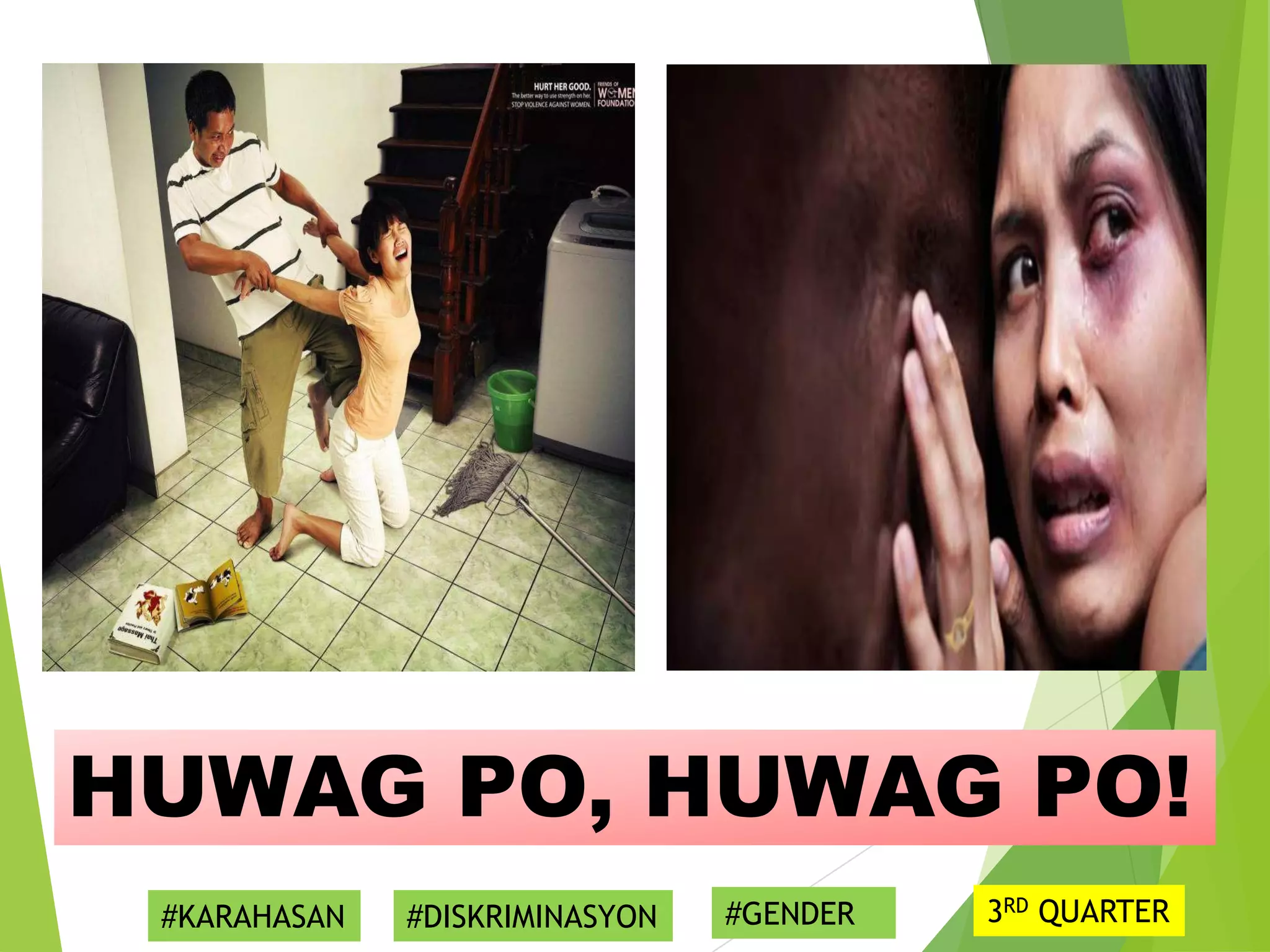 HUWAG PO, HUWAG PO!
#KARAHASAN #DISKRIMINASYON #GENDER 3RD QUARTER
 