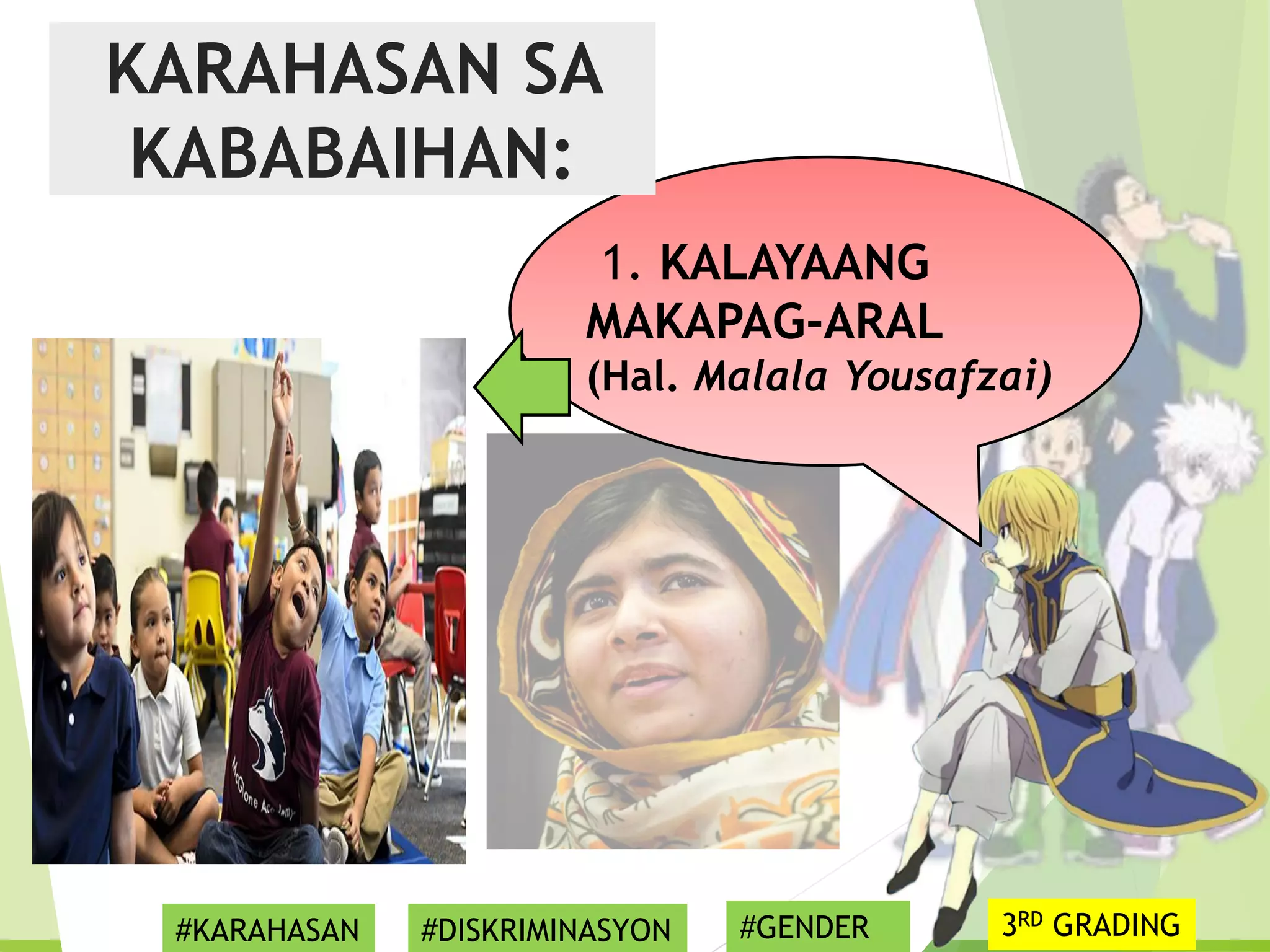1. KALAYAANG
MAKAPAG-ARAL
(Hal. Malala Yousafzai)
KARAHASAN SA
KABABAIHAN:
#KARAHASAN #DISKRIMINASYON #GENDER 3RD GRADING
 