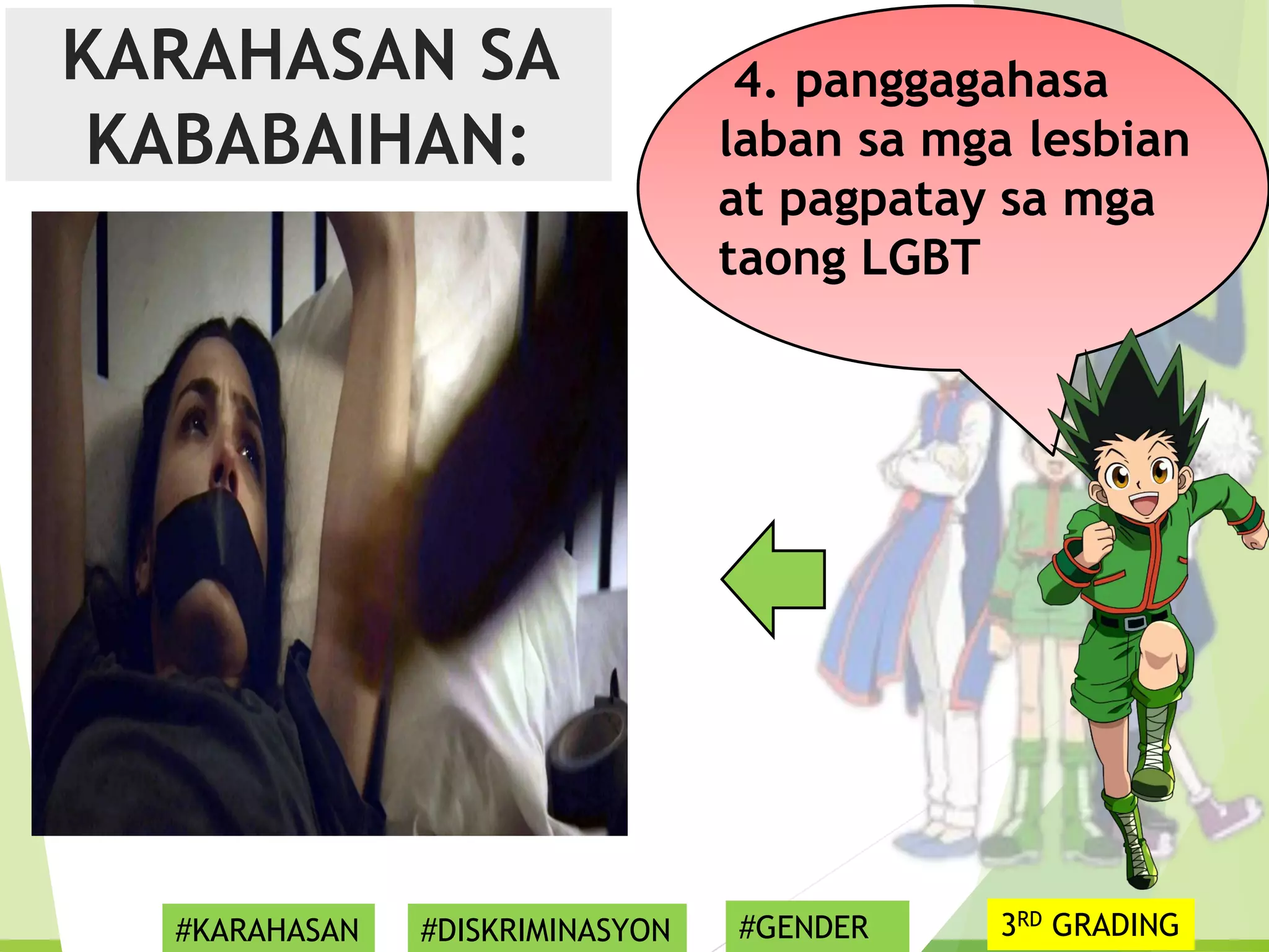 4. panggagahasa
laban sa mga lesbian
at pagpatay sa mga
taong LGBT
KARAHASAN SA
KABABAIHAN:
#KARAHASAN #DISKRIMINASYON #GENDER 3RD GRADING
 