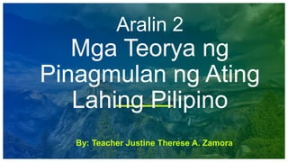 Aralin 2
Mga Teorya ng
Pinagmulan ng Ating
Lahing Pilipino
By: Teacher Justine Therese A. Zamora
 