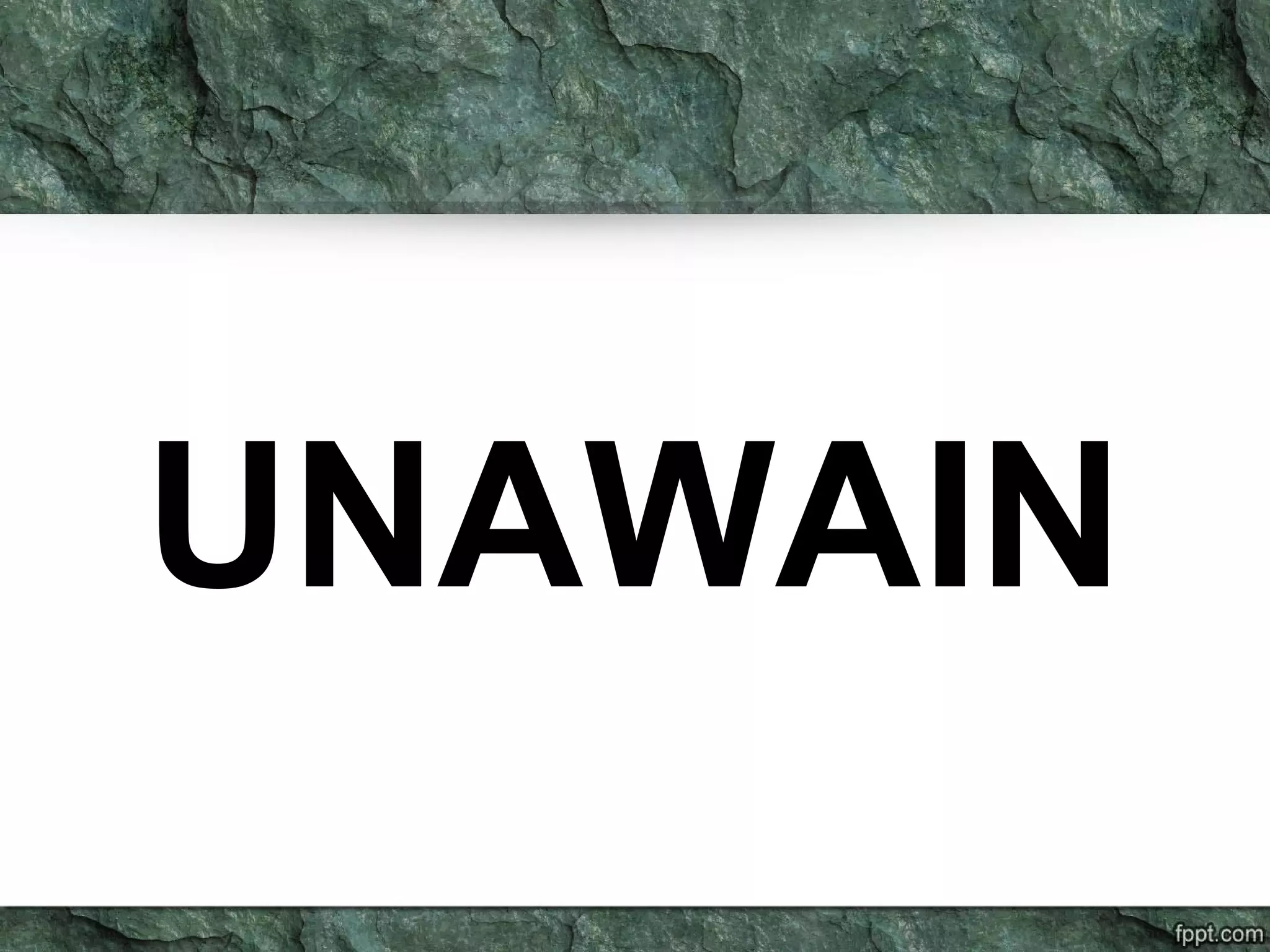 UNAWAIN
 