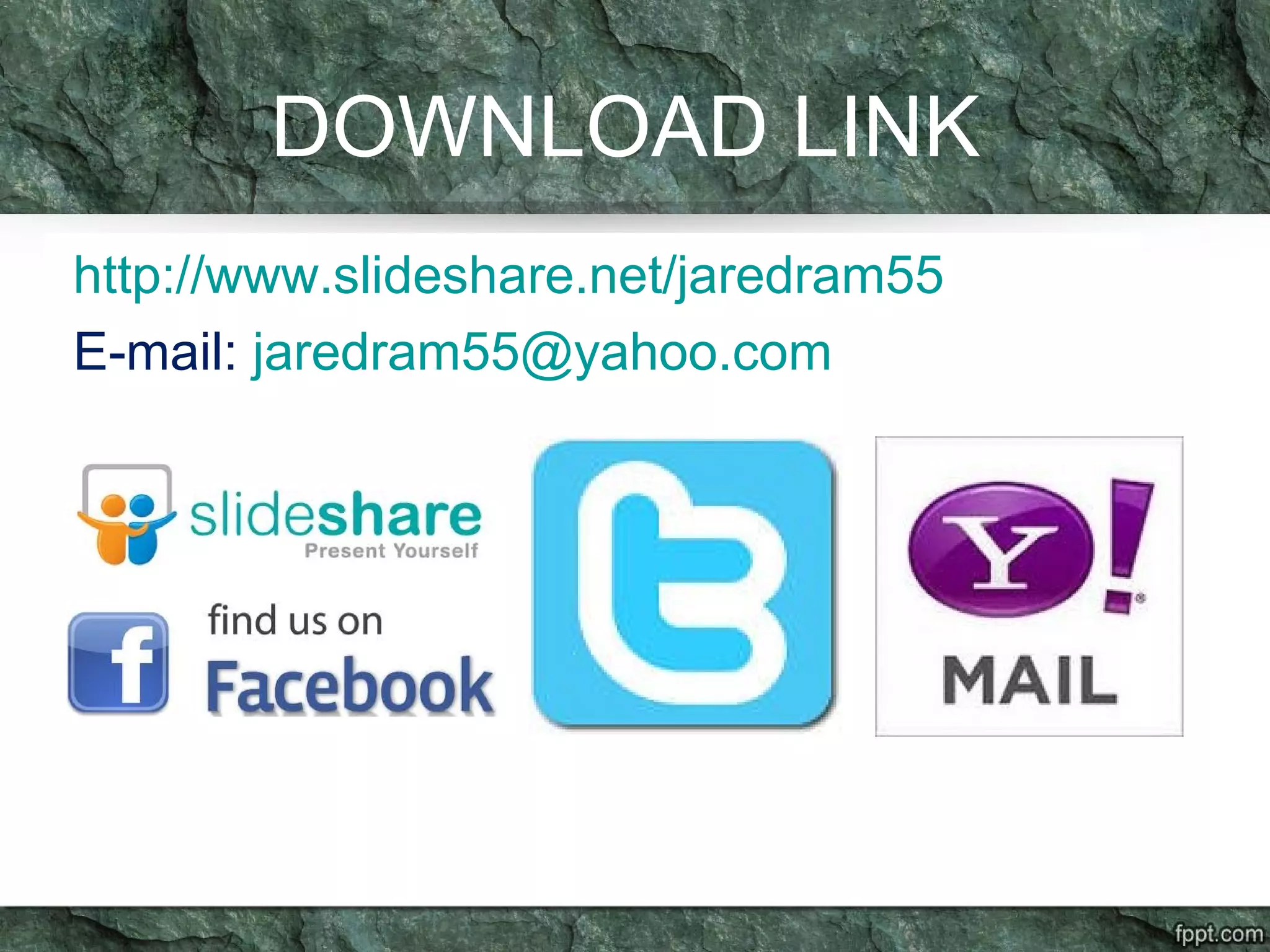DOWNLOAD LINK
http://www.slideshare.net/jaredram55
E-mail: jaredram55@yahoo.com
 