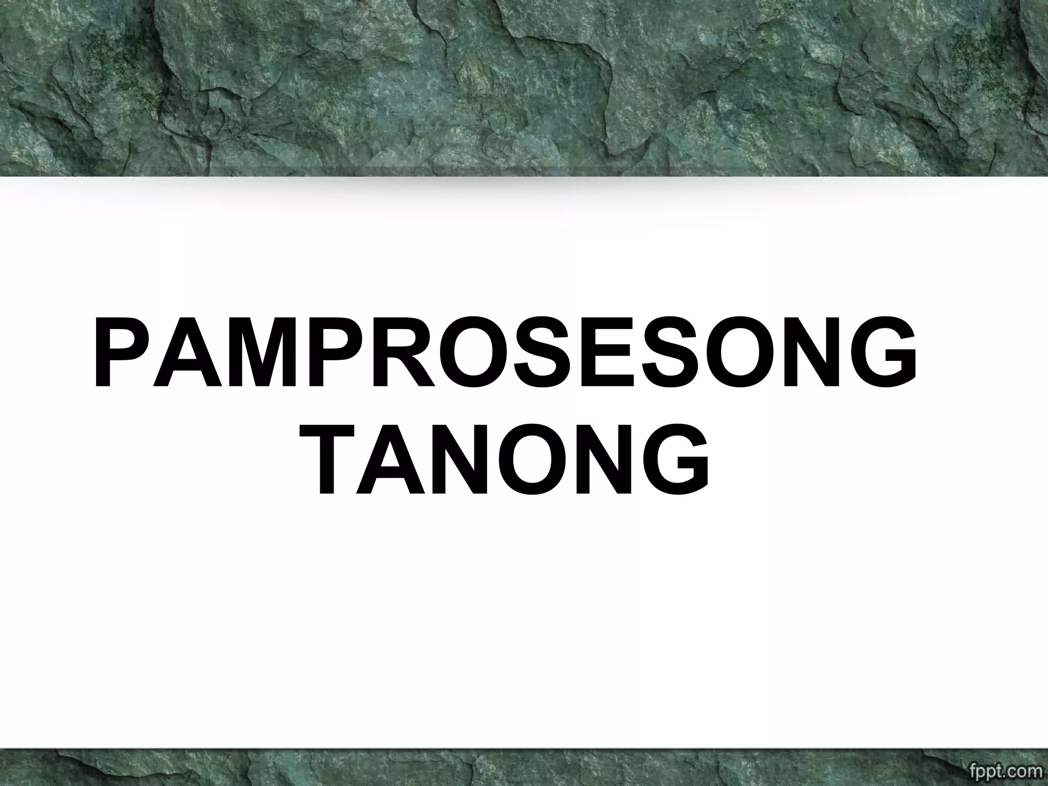 PAMPROSESONG
TANONG
 