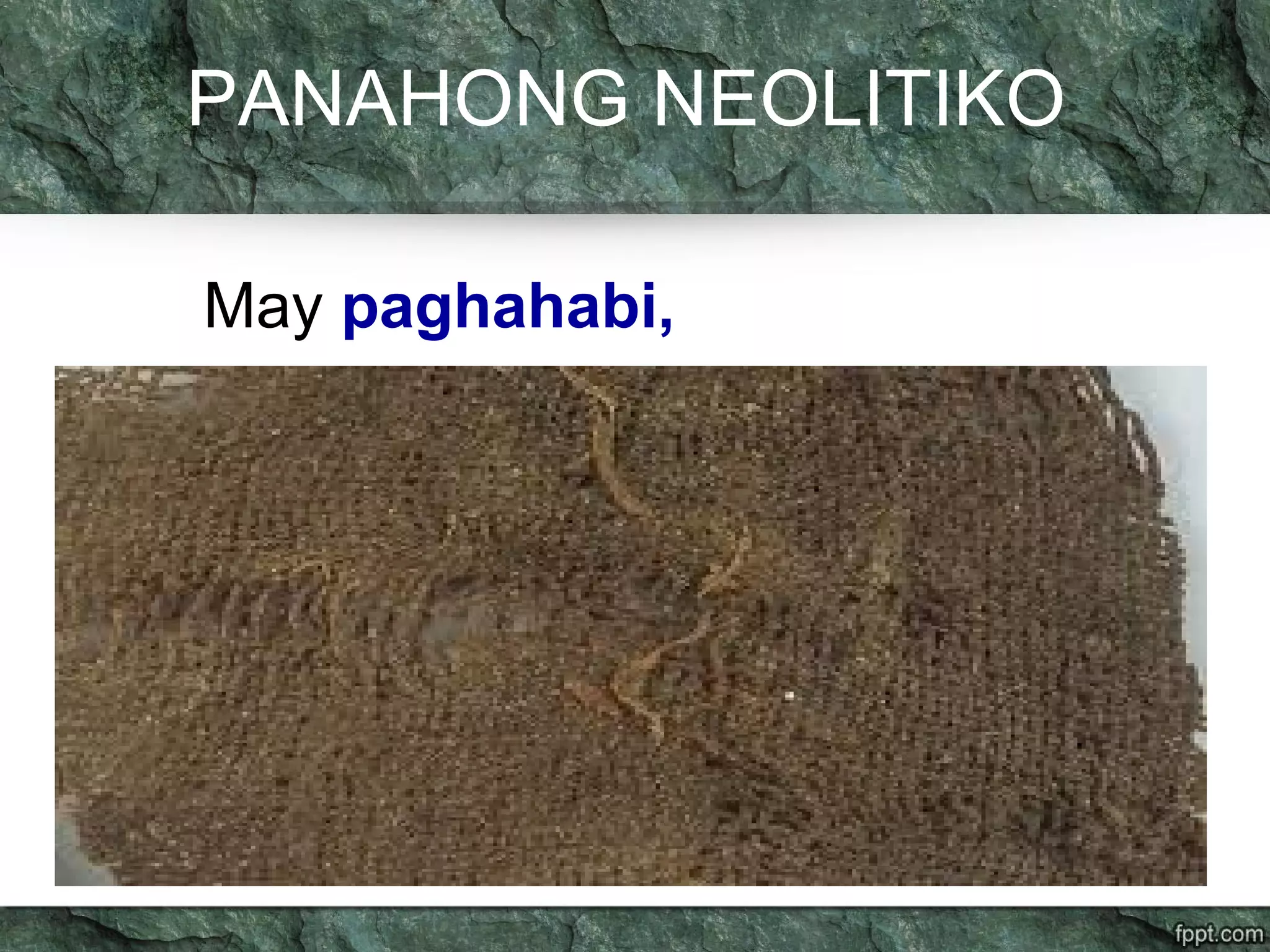 PANAHONG NEOLITIKO
May paghahabi,
 