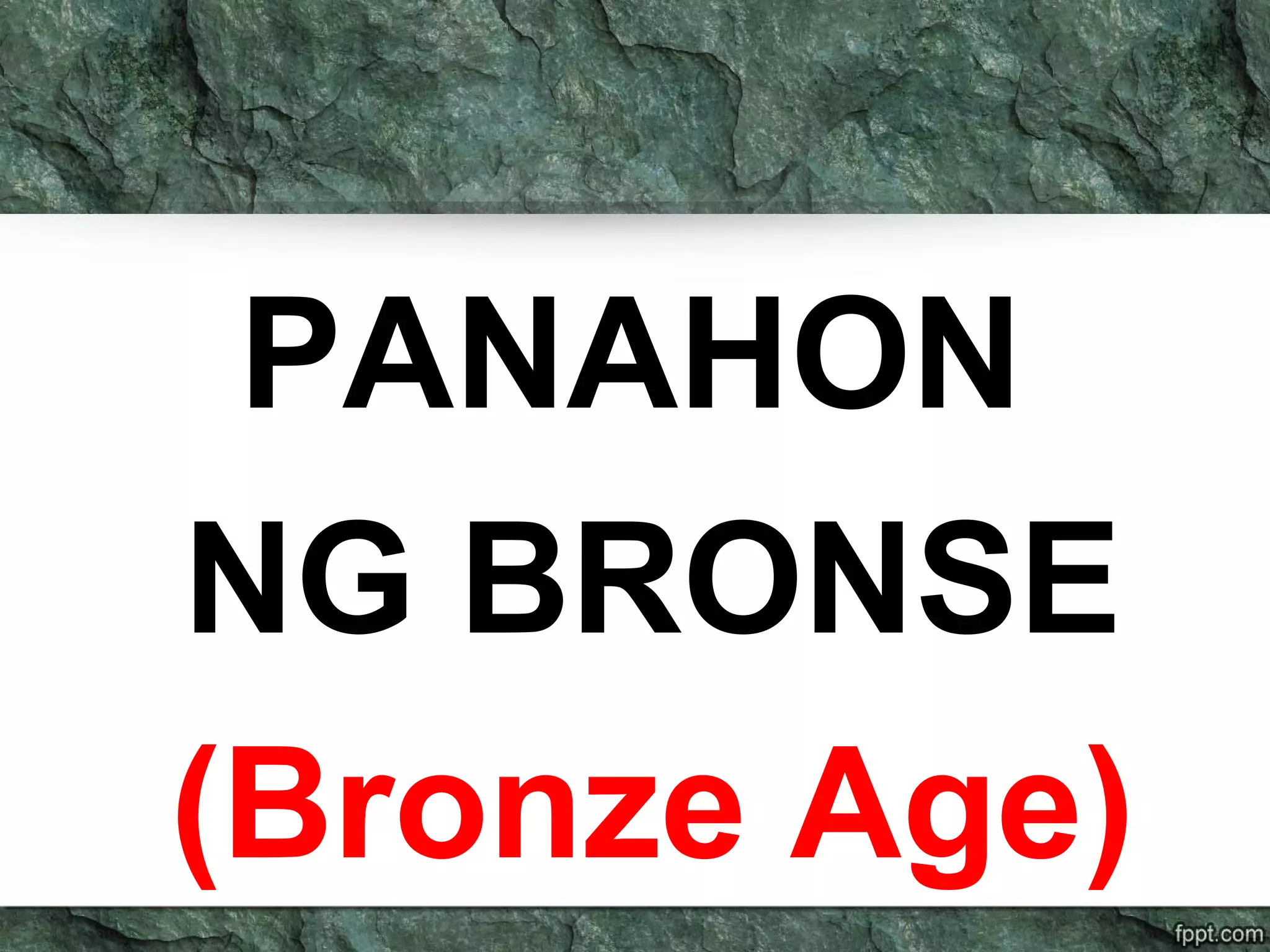 PANAHON
NG BRONSE
(Bronze Age)
 