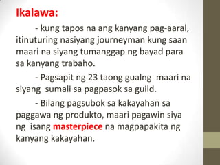Ikalawa:
- kung tapos na ang kanyang pag-aaral,
itinuturing nasiyang journeyman kung saan
maari na siyang tumanggap ng bay...