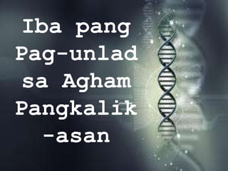 Iba pang
Pag-unlad
sa Agham
Pangkalik
-asan
 