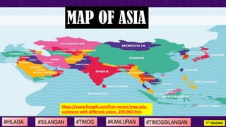 #SILANGAN #TIMOG #KANLURAN#HILAGA 1ST GRADING#TIMOGSILANGAN
MAP OF ASIA
https://www.freepik.com/free-vector/map-asia-
cont...
