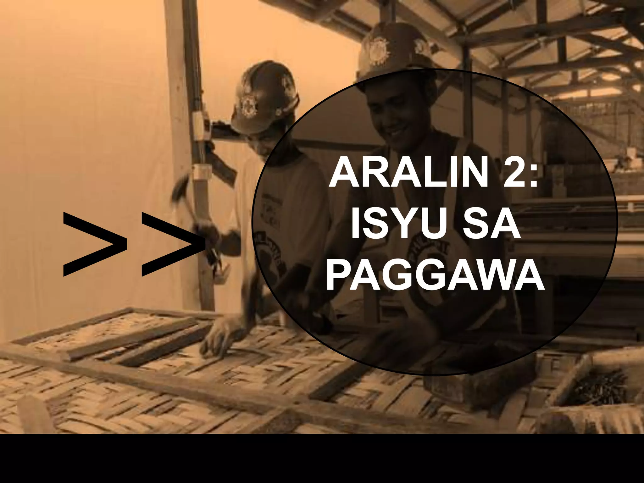 >>
ARALIN 2:
ISYU SA
PAGGAWA
 