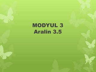 MODYUL 3
Aralin 3.5
 