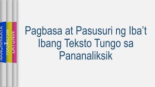 LAYUNIN
TEKSTONG
PERSWEYSIB
NANGHIHIKAYA
T
Pagbasa at Pasusuri ng Iba’t
Ibang Teksto Tungo sa
Pananaliksik
 