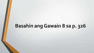 Basahin ang Gawain 8 sa p. 326
 