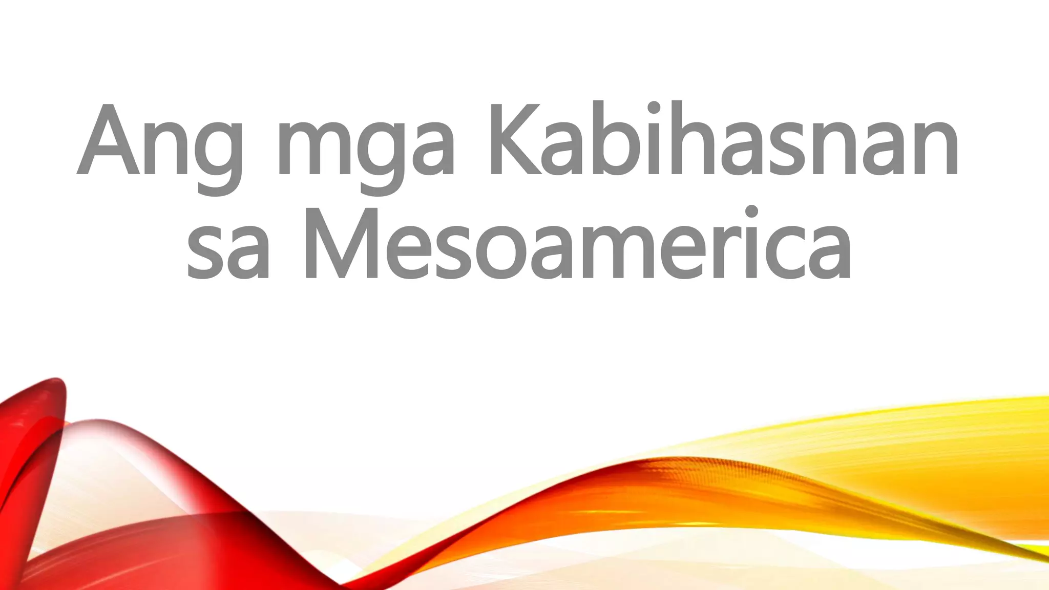 Ang mga Kabihasnan
sa Mesoamerica
 