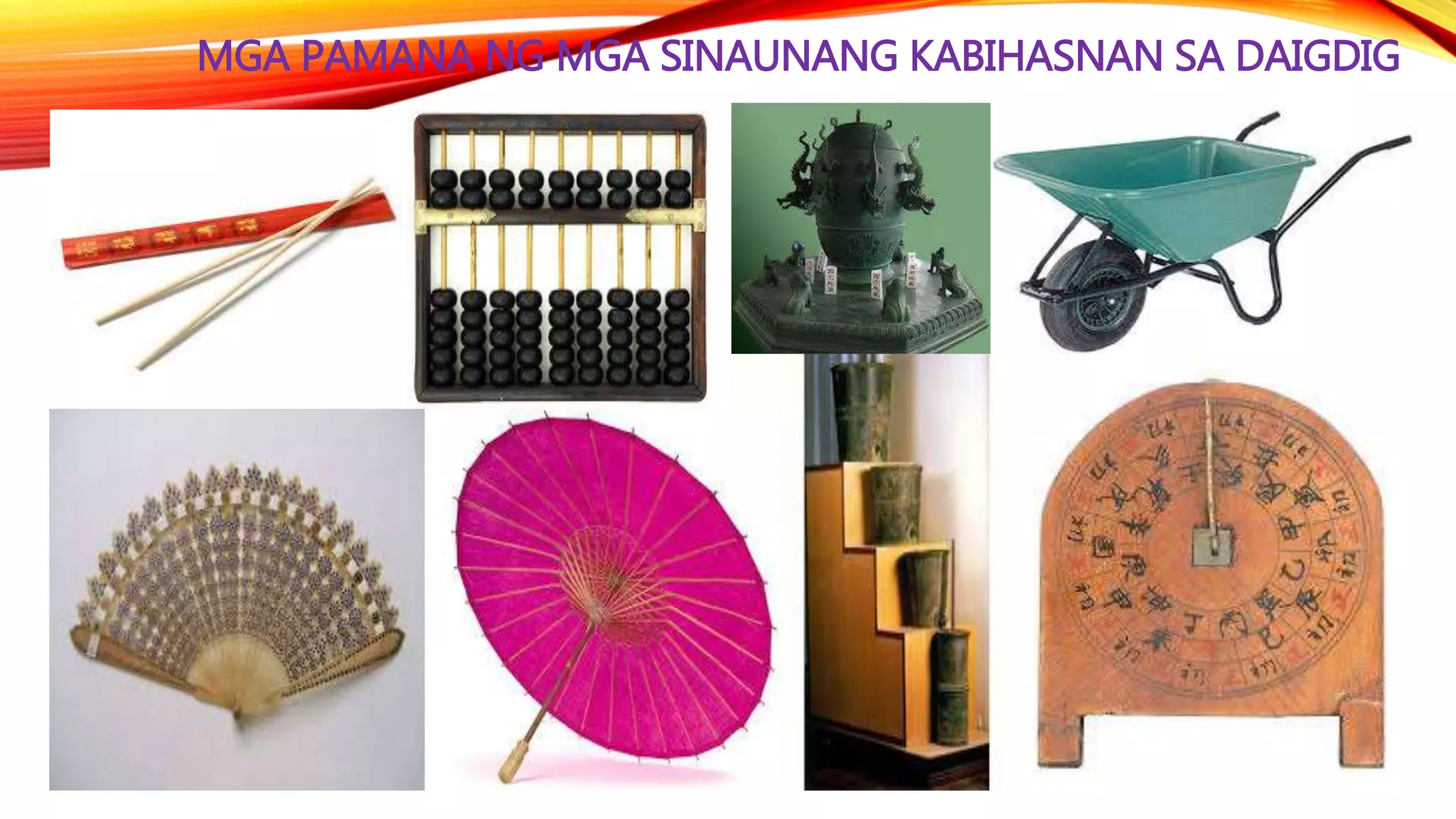 MGA PAMANA NG MGA SINAUNANG KABIHASNAN SA DAIGDIG
 