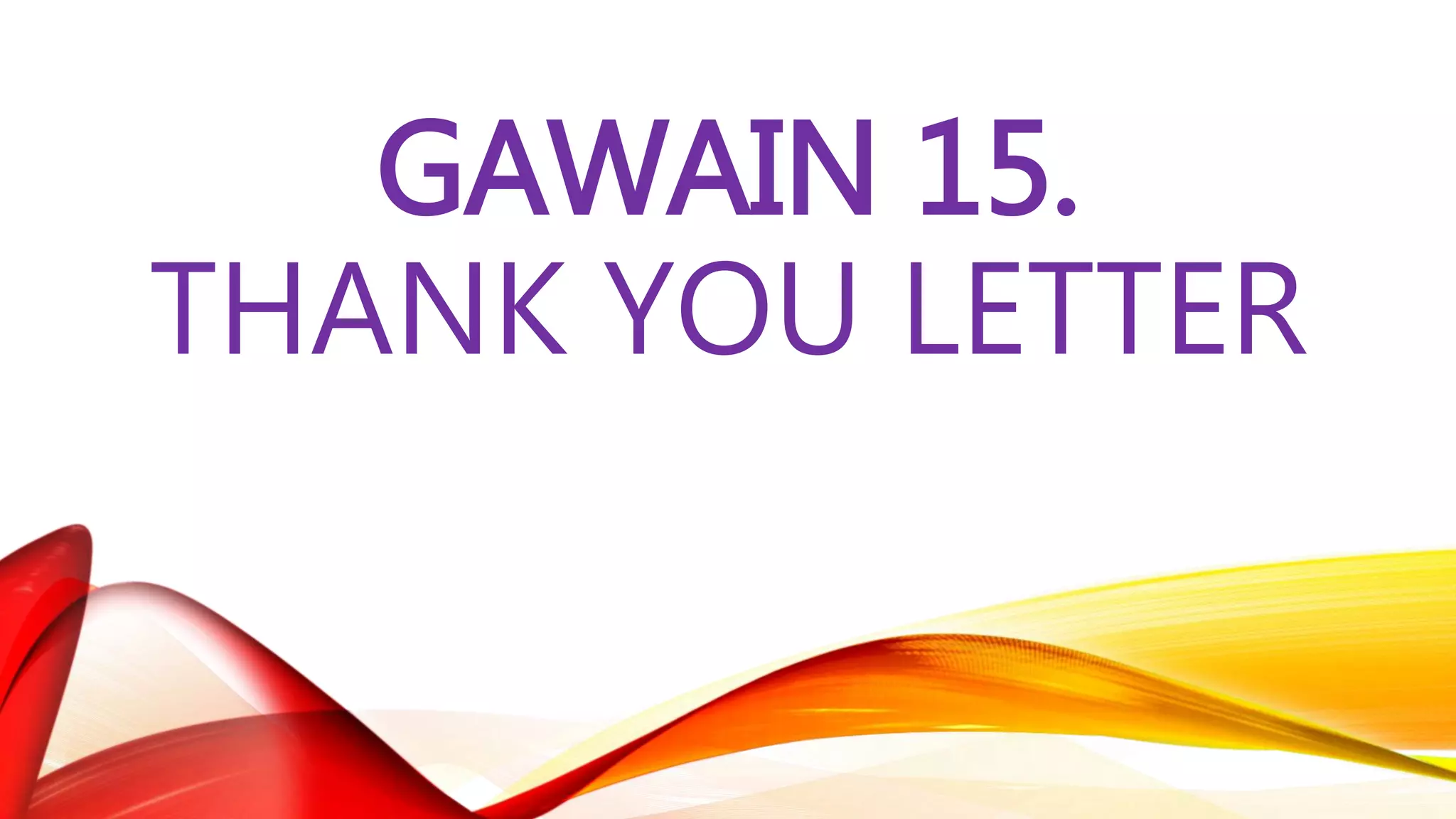 GAWAIN 15.
THANK YOU LETTER
 