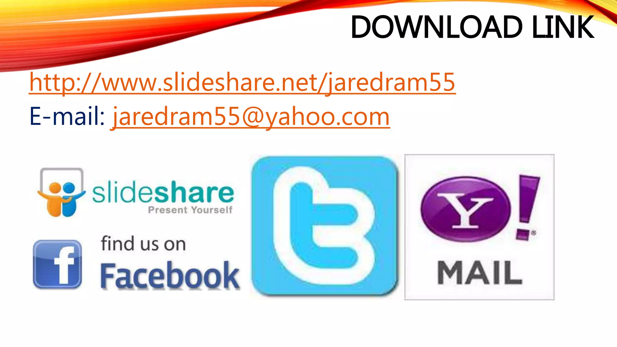 DOWNLOAD LINK
http://www.slideshare.net/jaredram55
E-mail: jaredram55@yahoo.com
 