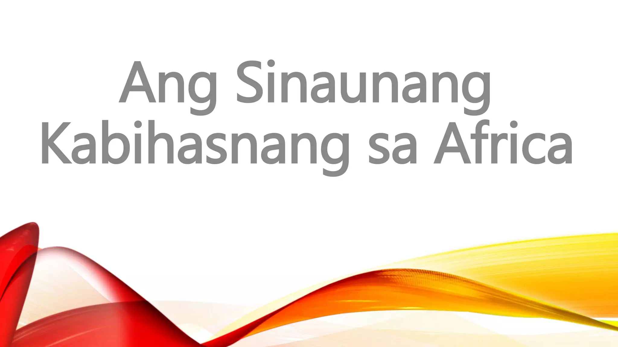 Ang Sinaunang
Kabihasnang sa Africa
 
