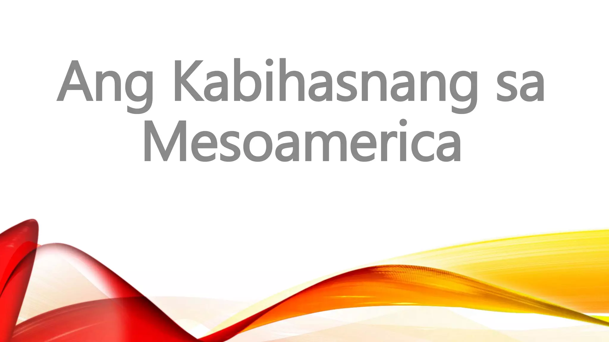 Ang Kabihasnang sa
Mesoamerica
 