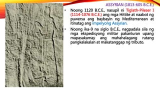 CHALDEAN (612-539 B.C.E.)
• Si Nabopolassar (612-605 B.C.E.) – ang nagtatag ng
bagong imperyo ng Babylonia matapos
panguna...