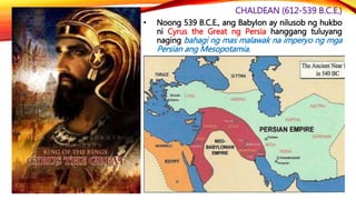 PERSIAN (539-330 B.C.E.)
• Sa ilalim ni Cyrus The Great (559-530 B.C.E.) –
nagsimulang manakop ang mga Persian.
Napasailal...
