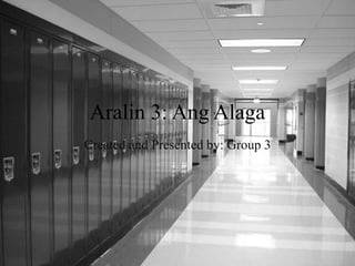 Aralin 3: Ang Alaga
Created and Presented by: Group 3
 