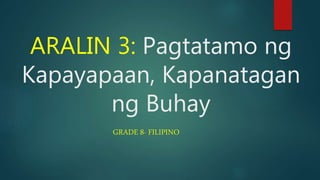 ARALIN 3: Pagtatamo ng
Kapayapaan, Kapanatagan
ng Buhay
GRADE 8- FILIPINO
 