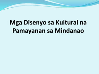 Aralin 3 Sining Disenyo sa Kultural na Pamayanan sa Mindanao.pptx