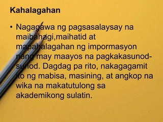 Kahalagahan
• Nagagawa ng pagsasalaysay na
maibahagi,maihatid at
mapahalagahan ng impormasyon
nang may maayos na pagkakasunod-
sunod. Dagdag pa rito, nakagagamit
ito ng mabisa, masining, at angkop na
wika na makatutulong sa
akademikong sulatin.
 