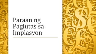 Paraan ng
Paglutas sa
Implasyon
 