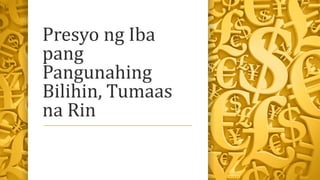 Presyo ng Iba
pang
Pangunahing
Bilihin, Tumaas
na Rin
 
