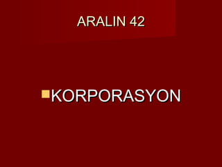 ARALIN 42




KORPORASYON
 