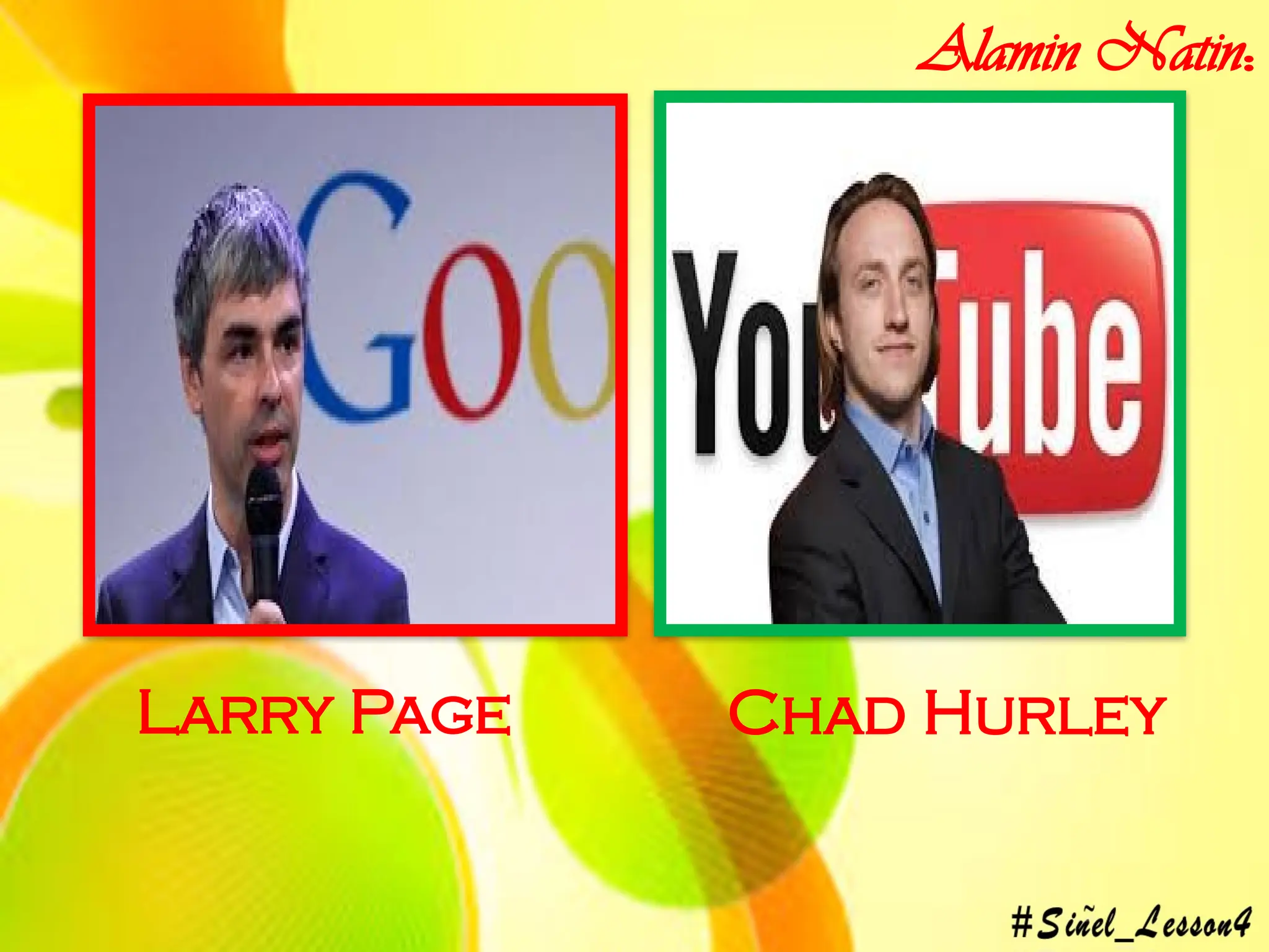 Alamin Natin:
Larry Page Chad Hurley
 