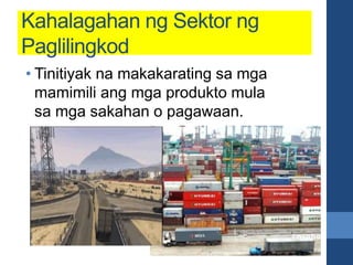 Kahalagahan ng Sektor ng
Paglilingkod
• Tinitiyak na makakarating sa mga
mamimili ang mga produkto mula
sa mga sakahan o pagawaan.
 