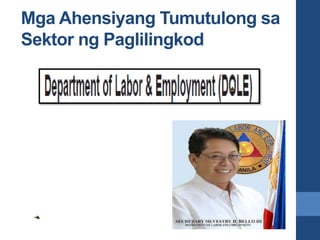 Mga Ahensiyang Tumutulong sa
Sektor ng Paglilingkod
 