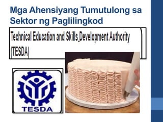 Mga Ahensiyang Tumutulong sa
Sektor ng Paglilingkod
 