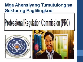 Mga Ahensiyang Tumutulong sa
Sektor ng Paglilingkod
 