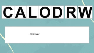 C O
L D W
A R
cold war
 