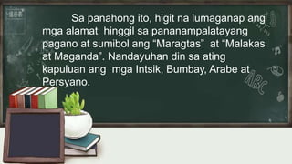 Sa panahong ito, higit na lumaganap ang
mga alamat hinggil sa pananampalatayang
pagano at sumibol ang “Maragtas” at “Malakas
at Maganda”. Nandayuhan din sa ating
kapuluan ang mga Intsik, Bumbay, Arabe at
Persyano.
 