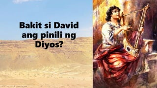 Bakit si David
ang pinili ng
Diyos?