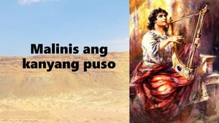 Malinis ang
kanyang puso