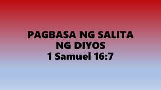 PAGBASA NG SALITA
NG DIYOS
1 Samuel 16:7