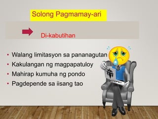 Solong Pagmamay-ari
Di-kabutihan
• Walang limitasyon sa pananagutan
• Kakulangan ng magpapatuloy
• Mahirap kumuha ng pondo
• Pagdepende sa iisang tao
 
