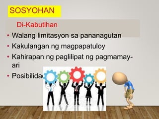 SOSYOHAN
Di-Kabutihan
• Walang limitasyon sa pananagutan
• Kakulangan ng magpapatuloy
• Kahirapan ng paglilipat ng pagmamay-
ari
• Posibilidad ng tunggalian
 